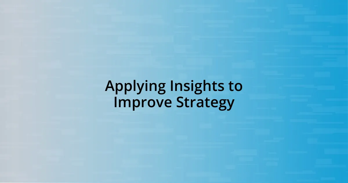 Applying Insights to Improve Strategy