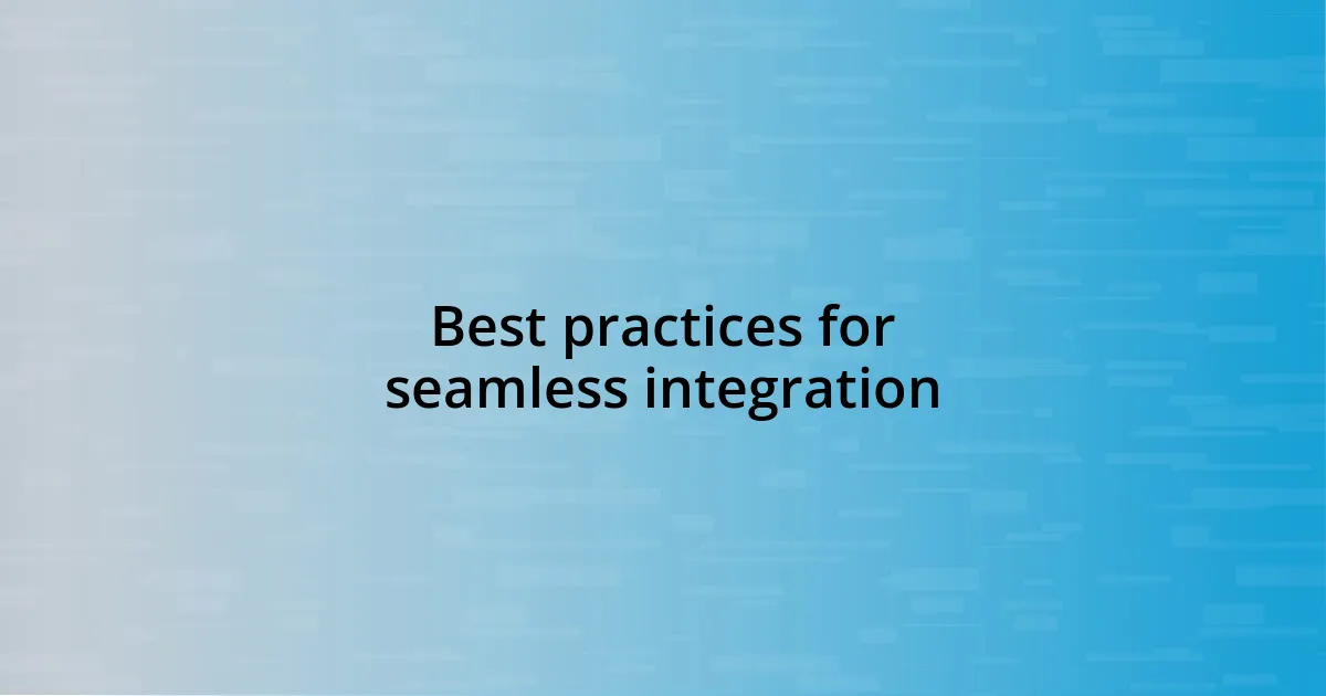 Best practices for seamless integration