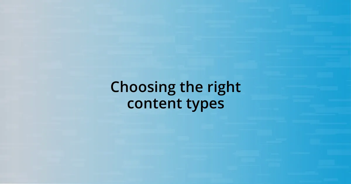 Choosing the right content types