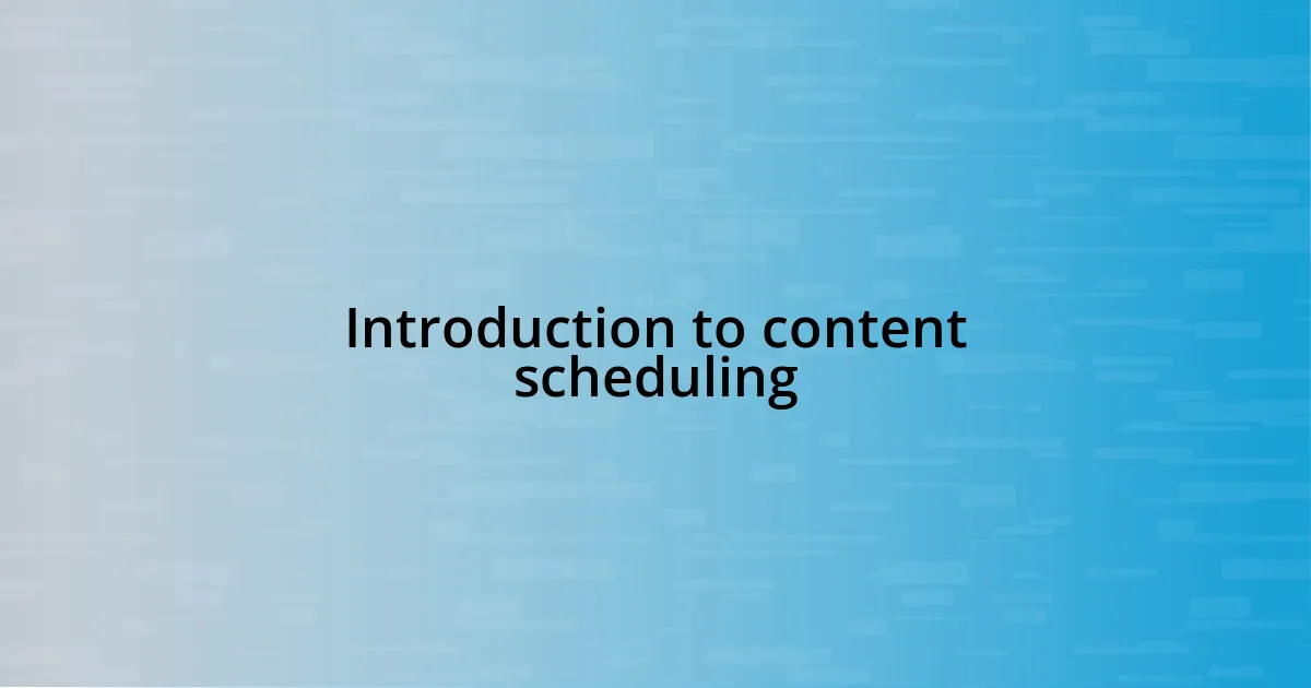 Introduction to content scheduling