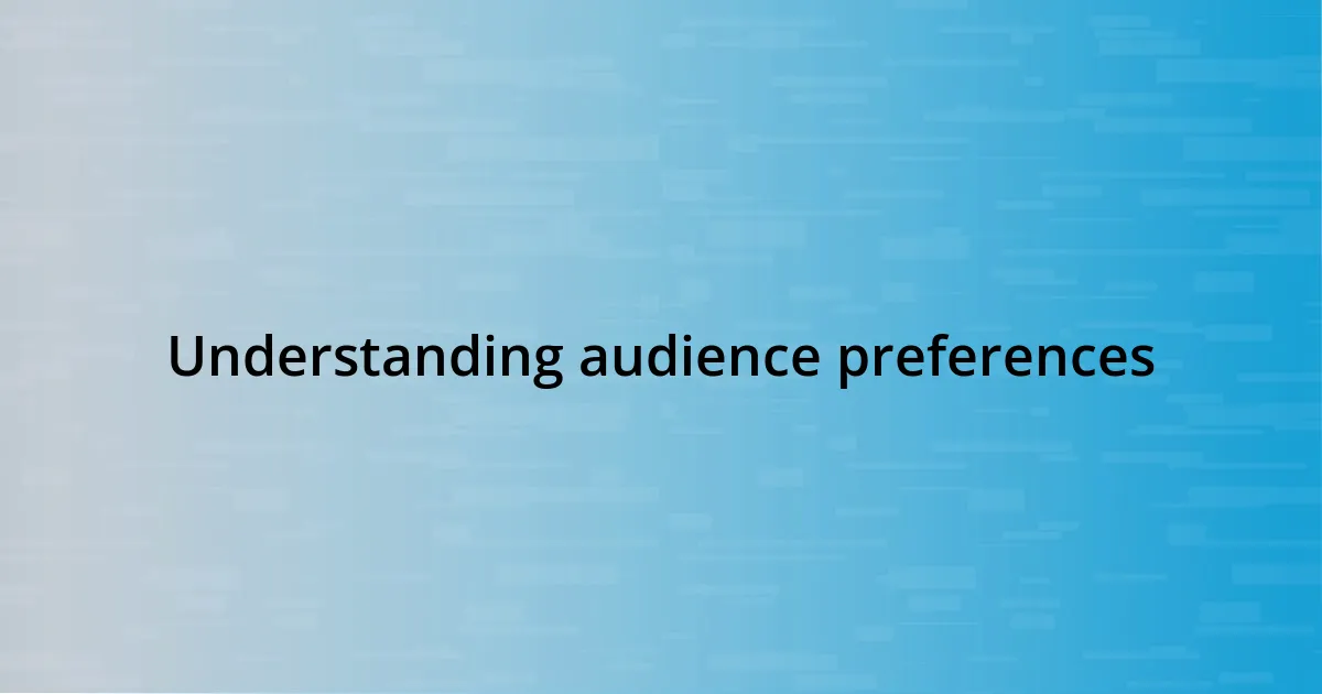 Understanding audience preferences