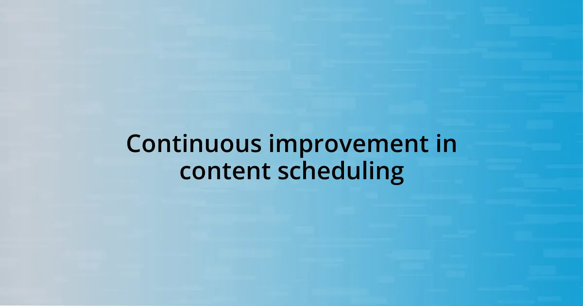 Continuous improvement in content scheduling