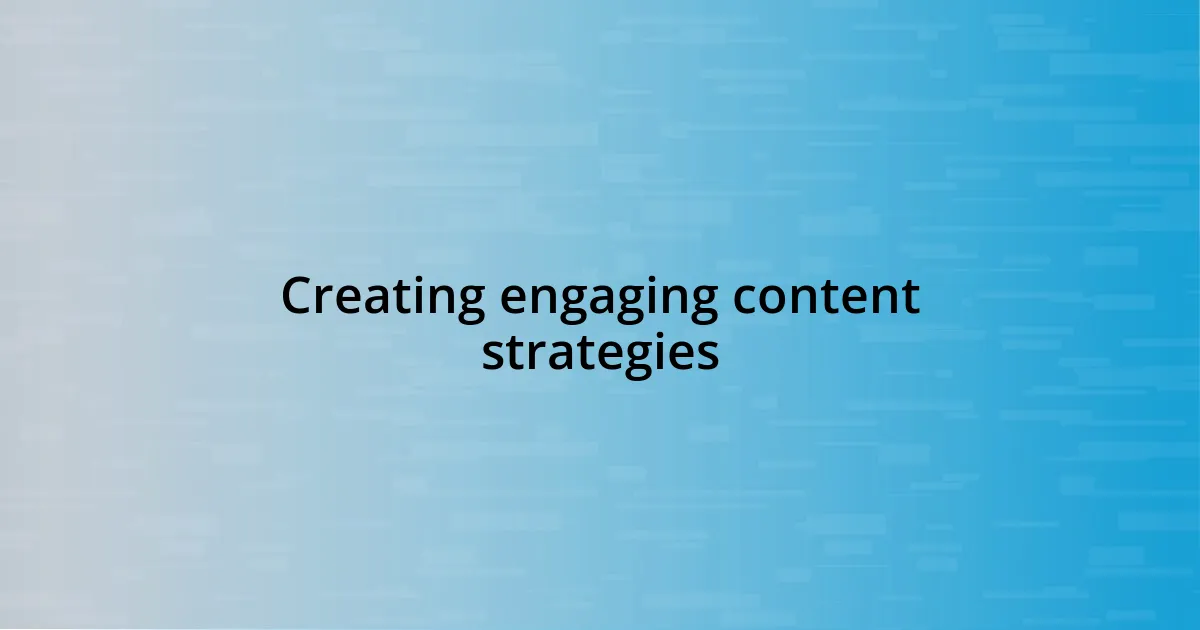 Creating engaging content strategies