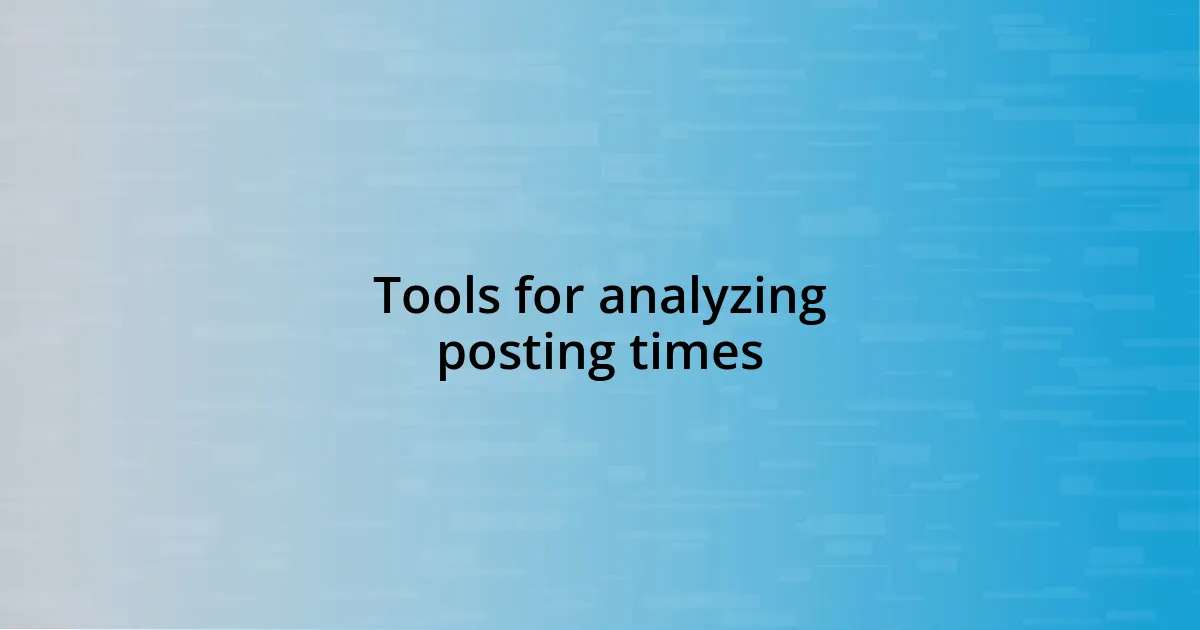 Tools for analyzing posting times