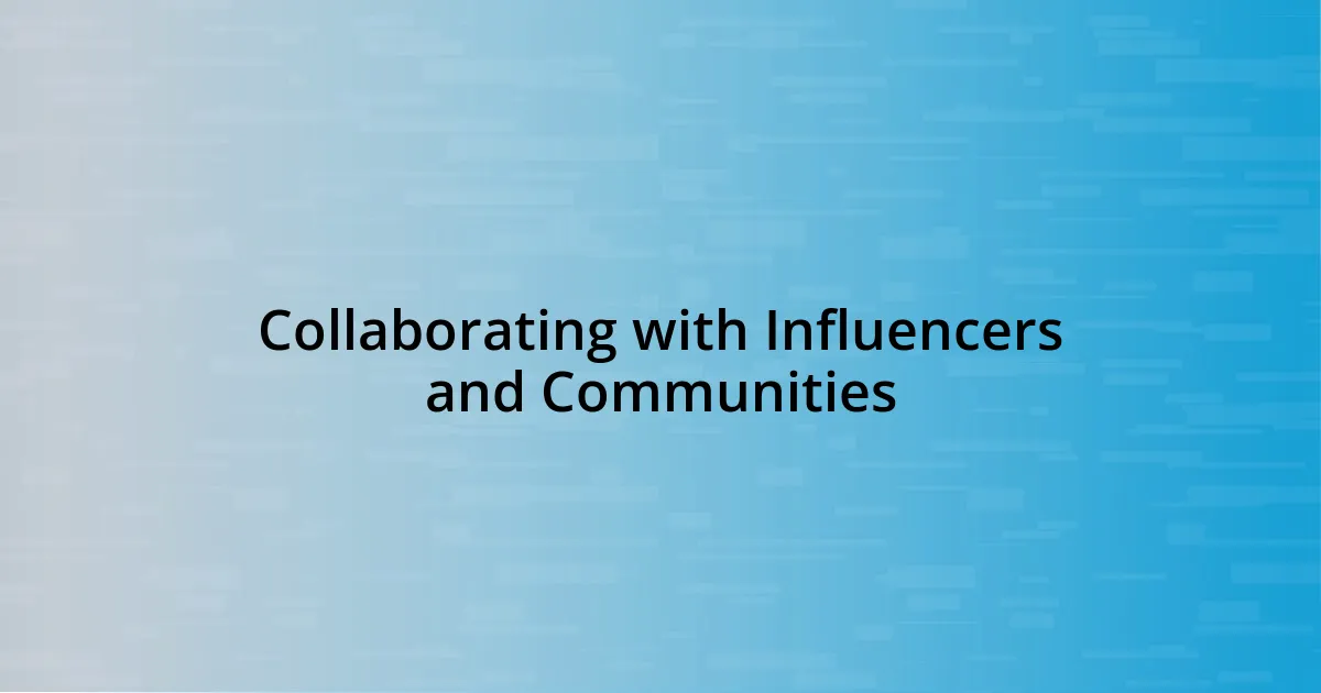 Collaborating with Influencers and Communities