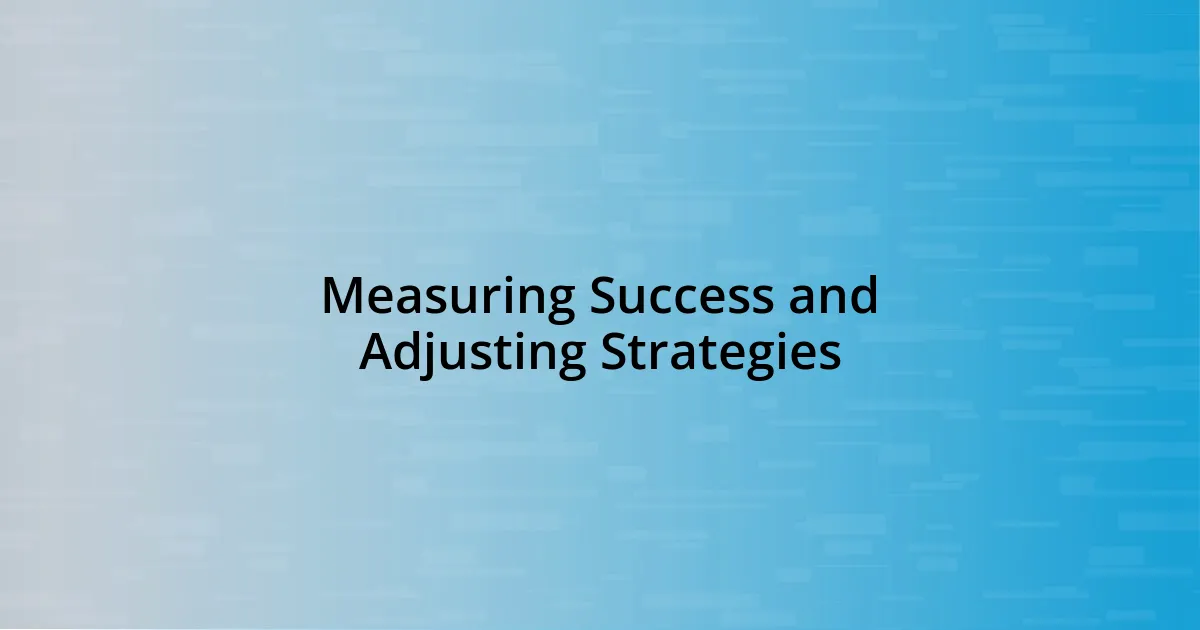 Measuring Success and Adjusting Strategies