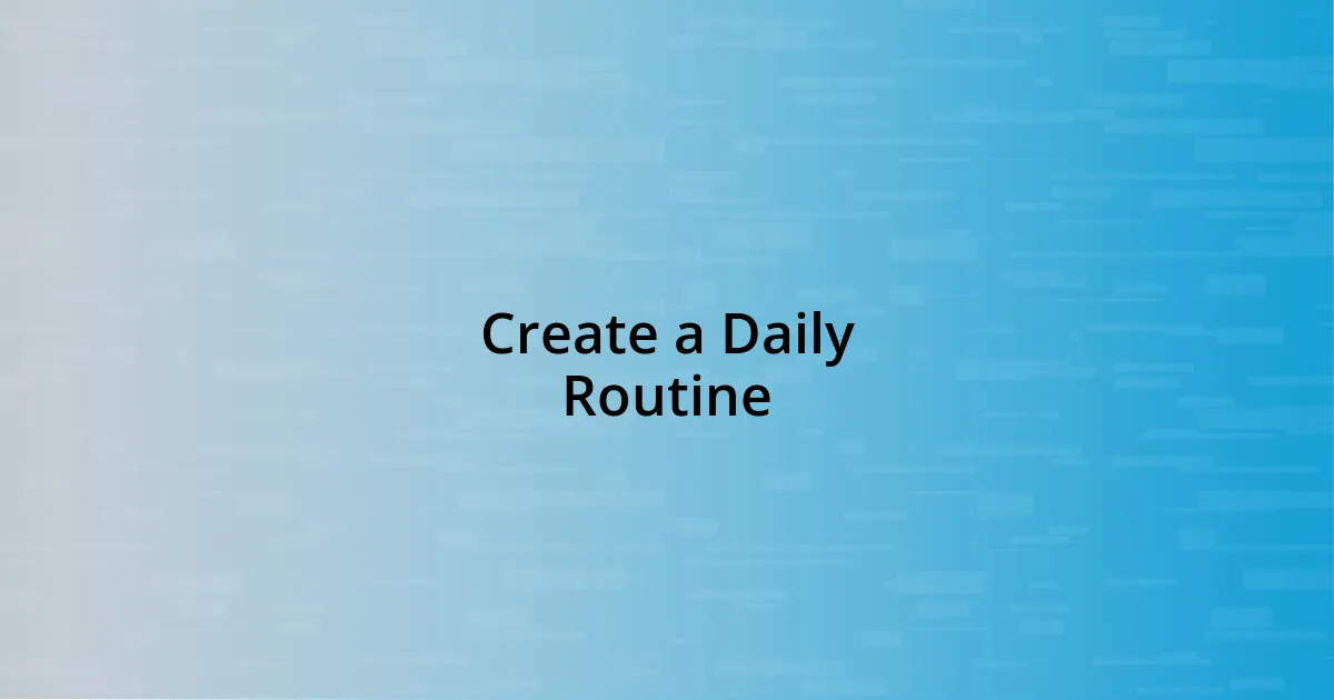 Create a Daily Routine