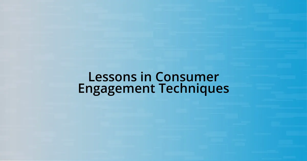 Lessons in Consumer Engagement Techniques