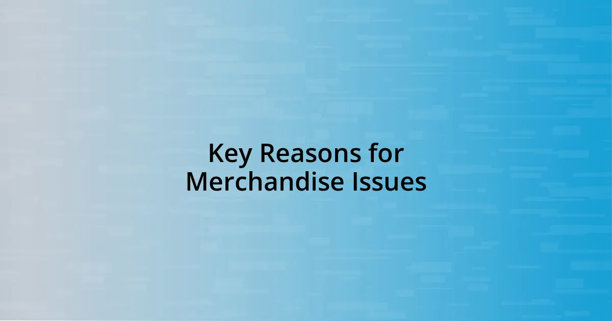 Key Reasons for Merchandise Issues