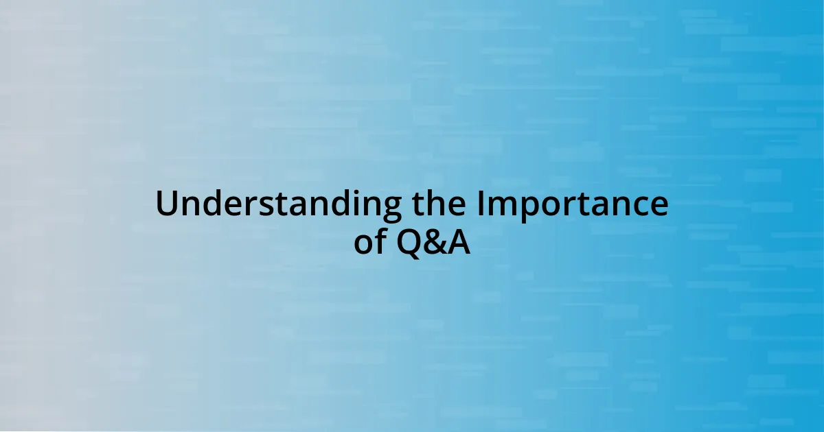 Understanding the Importance of Q&A