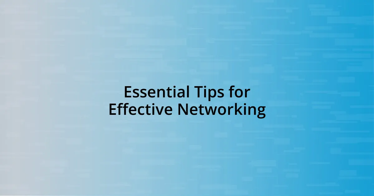 Essential Tips for Effective Networking