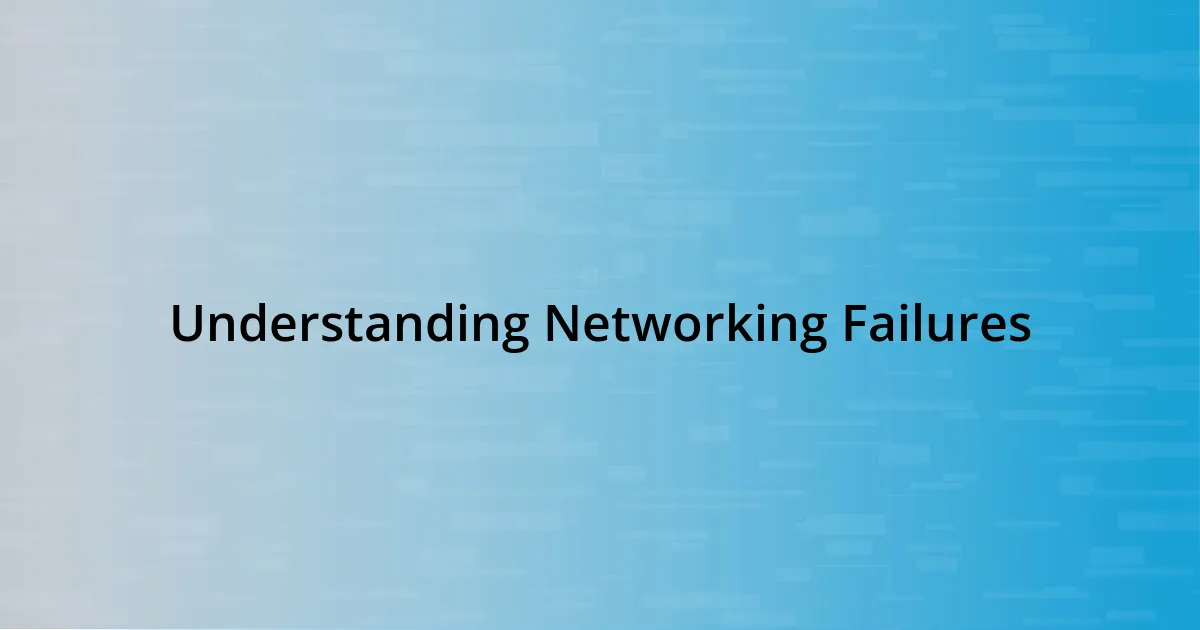 Understanding Networking Failures