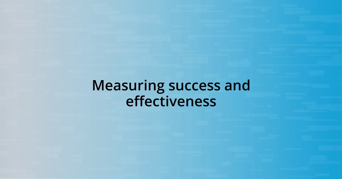 Measuring success and effectiveness