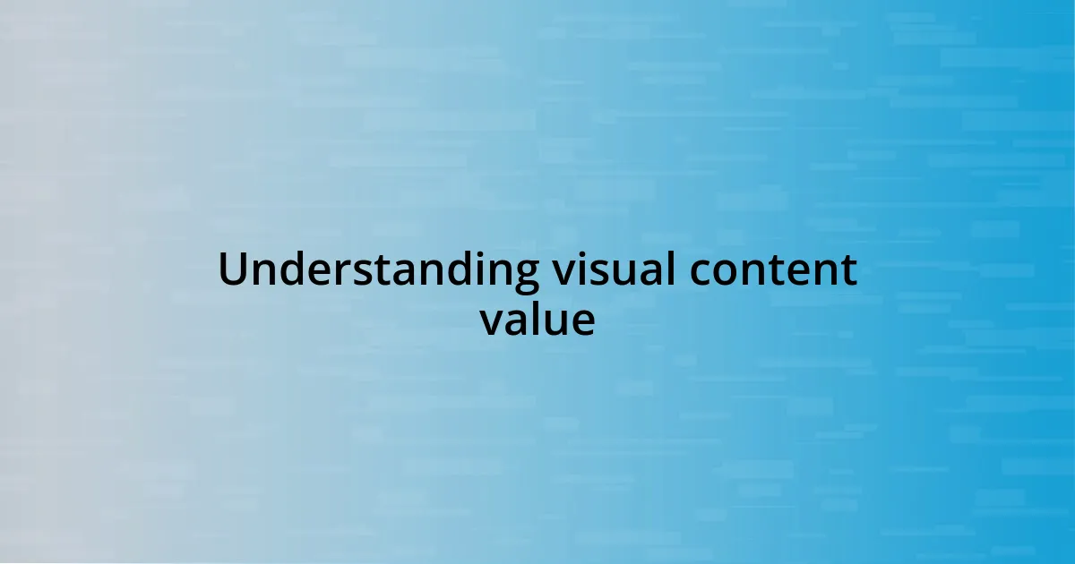 Understanding visual content value