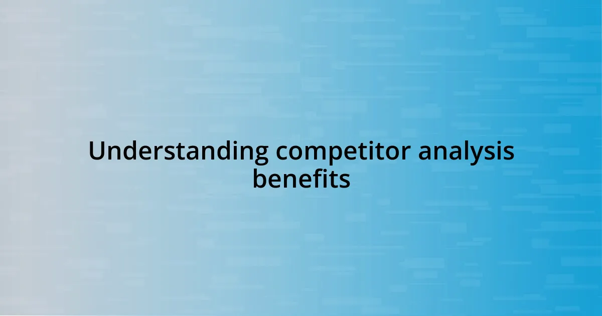 Understanding competitor analysis benefits