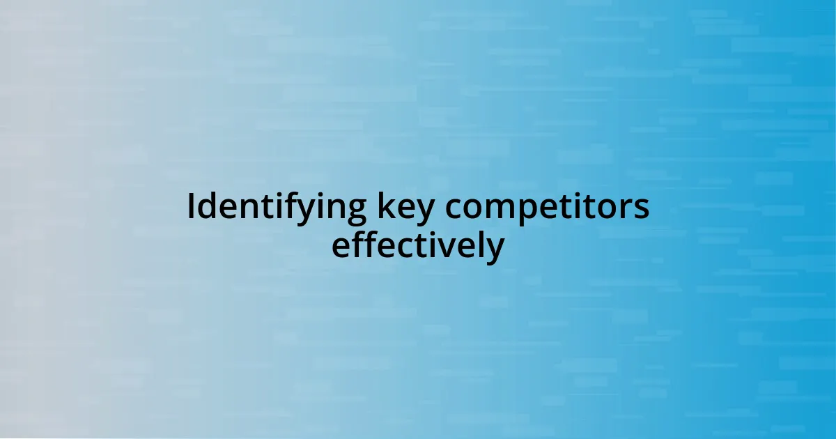 Identifying key competitors effectively