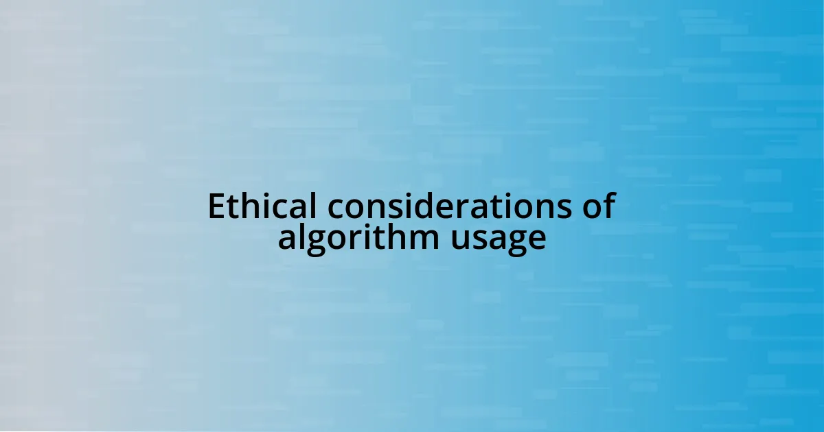 Ethical considerations of algorithm usage