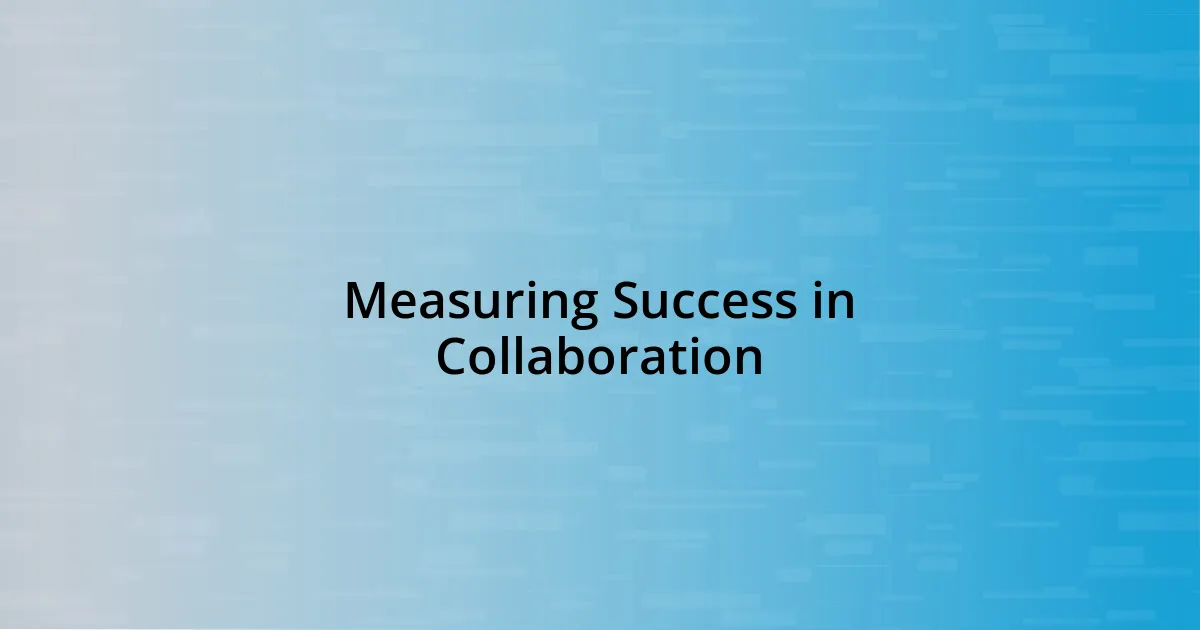 Measuring Success in Collaboration