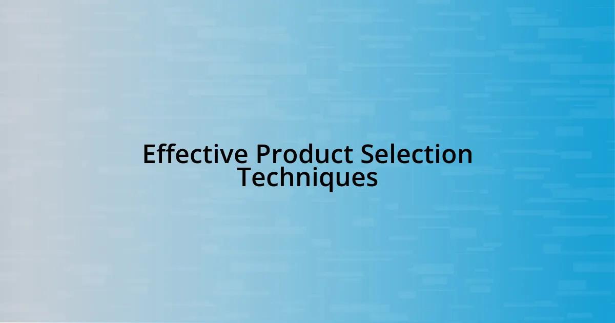 Effective Product Selection Techniques