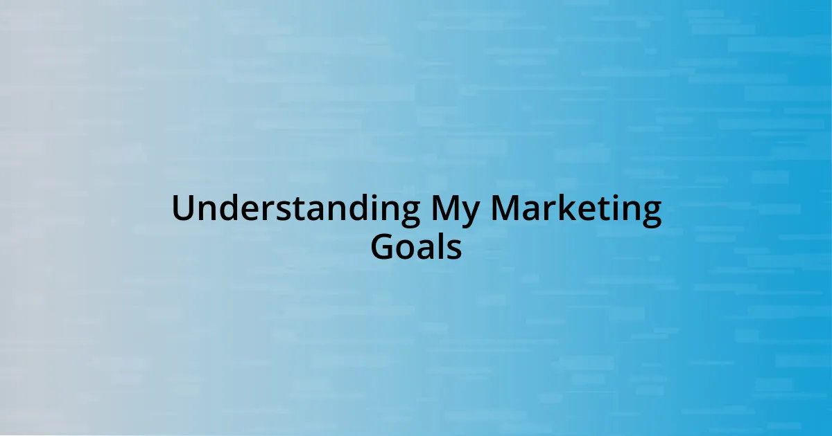 Understanding My Marketing Goals