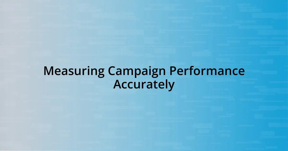 Measuring Campaign Performance Accurately