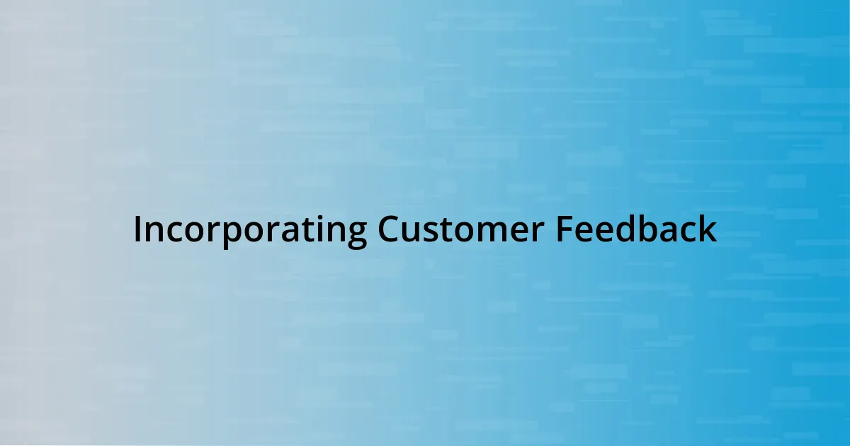 Incorporating Customer Feedback