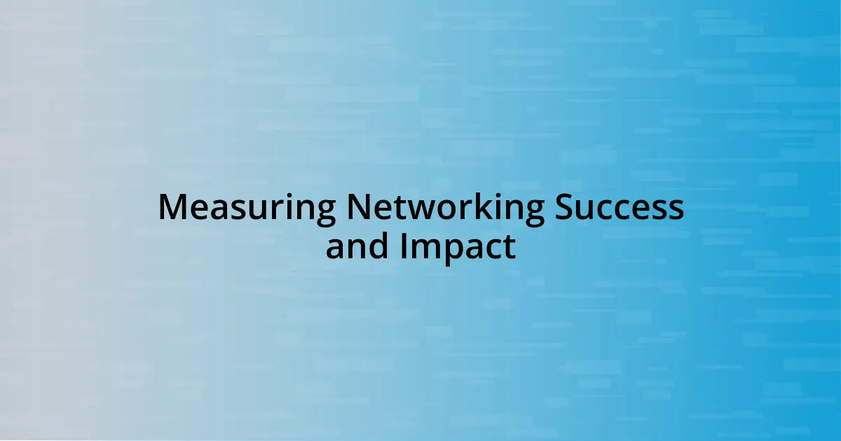 Measuring Networking Success and Impact