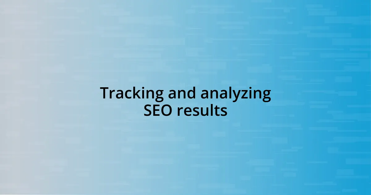 Tracking and analyzing SEO results