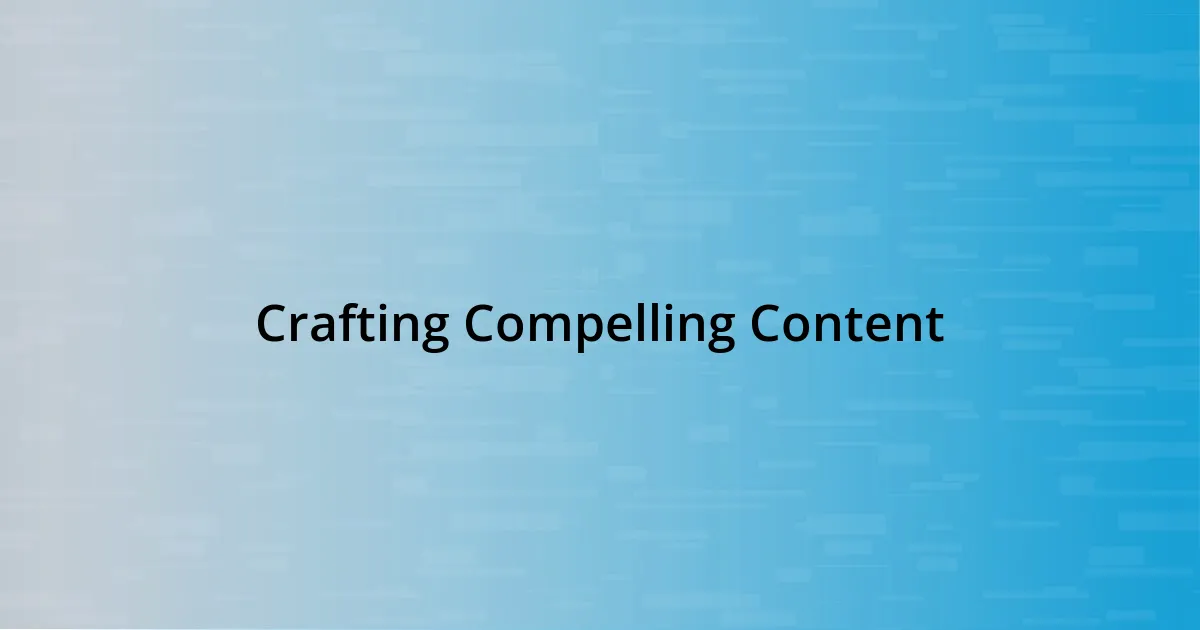 Crafting Compelling Content